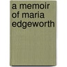 A Memoir Of Maria Edgeworth door Frances Anne Beaufort Edgeworth