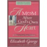 A Mom After God's Own Heart door Susan Elizabeth George