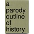 A Parody Outline Of History