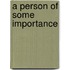 A Person Of Some Importance