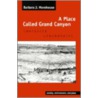 A Place Called Grand Canyon by Barbara J. Morehouse