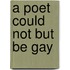 A Poet Could Not But Be Gay