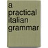 A Practical Italian Grammar