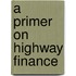 A Primer On Highway Finance
