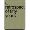 A Retrospect Of Fifty Years door James Gibbons