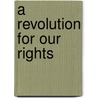 A Revolution for Our Rights door Laura Gotkowitz