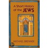 A Short History Of The Jews door Michael Brenner