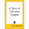 A Slice Of Life With Crumbs by Marjorie Palmer Power