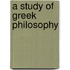 A Study Of Greek Philosophy