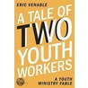 A Tale of Two Youth Workers door Eric Venable