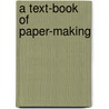 A Text-Book Of Paper-Making door J.F. Briggs