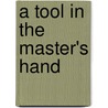 A Tool in the Master's Hand by Rob Kiester