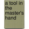 A Tool in the Master's Hand by Rob Kiester
