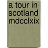 A Tour In Scotland Mdcclxix door Onbekend