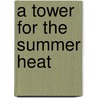 A Tower For The Summer Heat by Yu Li