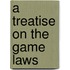 A Treatise On The Game Laws