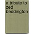 A Tribute To Zed Beddington