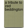 A Tribute To Zed Beddington door Nick Wray