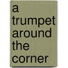 A Trumpet Around the Corner by Samuelb Charters
