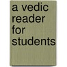 A Vedic Reader For Students door Arthur Anthony Macdonell