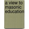 A View To Masonic Education door Keith Jones A . Keith Jones