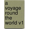 A Voyage Round the World V1 door Fitch W. Taylor