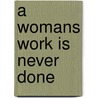 A Womans Work Is Never Done door Onbekend