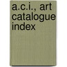 A.C.I., Art Catalogue Index door Onbekend