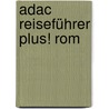 Adac Reiseführer Plus! Rom by Herbert Rosendorfer