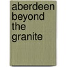 Aberdeen Beyond The Granite by Ian R. Mitchell