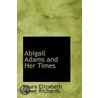 Abigail Adams And Her Times door Laura Elizabeth Richards