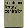 Academic Library Centrality door Deborah J. Grimes