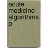 Acute Medicine Algorithms P door Webb Singer