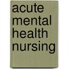 Acute Mental Health Nursing door Onbekend
