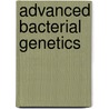 Advanced Bacterial Genetics by Stanley R. Maloy