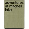 Adventures at Mitchell Lake door William R. Corbett