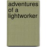 Adventures of a Lightworker by Caroline A. Shearer