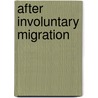 After Involuntary Migration door Milica Zarkovic Bookman