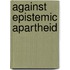 Against Epistemic Apartheid