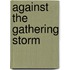 Against the Gathering Storm