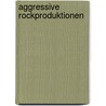 Aggressive Rockproduktionen by Miriam T. Timpledon