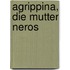 Agrippina, Die Mutter Neros