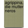 Agrippina, Die Mutter Neros door Adolf Wilhelm Theodor Stahr