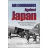 Air Commandos Against Japan by William T. Y'Blood