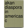 Akan Diaspora In Americas C door Kwasi Konadu