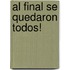Al Final Se Quedaron Todos!