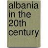 Albania In The 20th Century door Owen Pearson