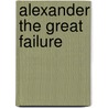 Alexander the Great Failure door John D. Grainger
