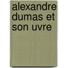 Alexandre Dumas Et Son Uvre door Charles Glinel
