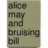 Alice May And Bruising Bill door Joseph Holt Ingraham